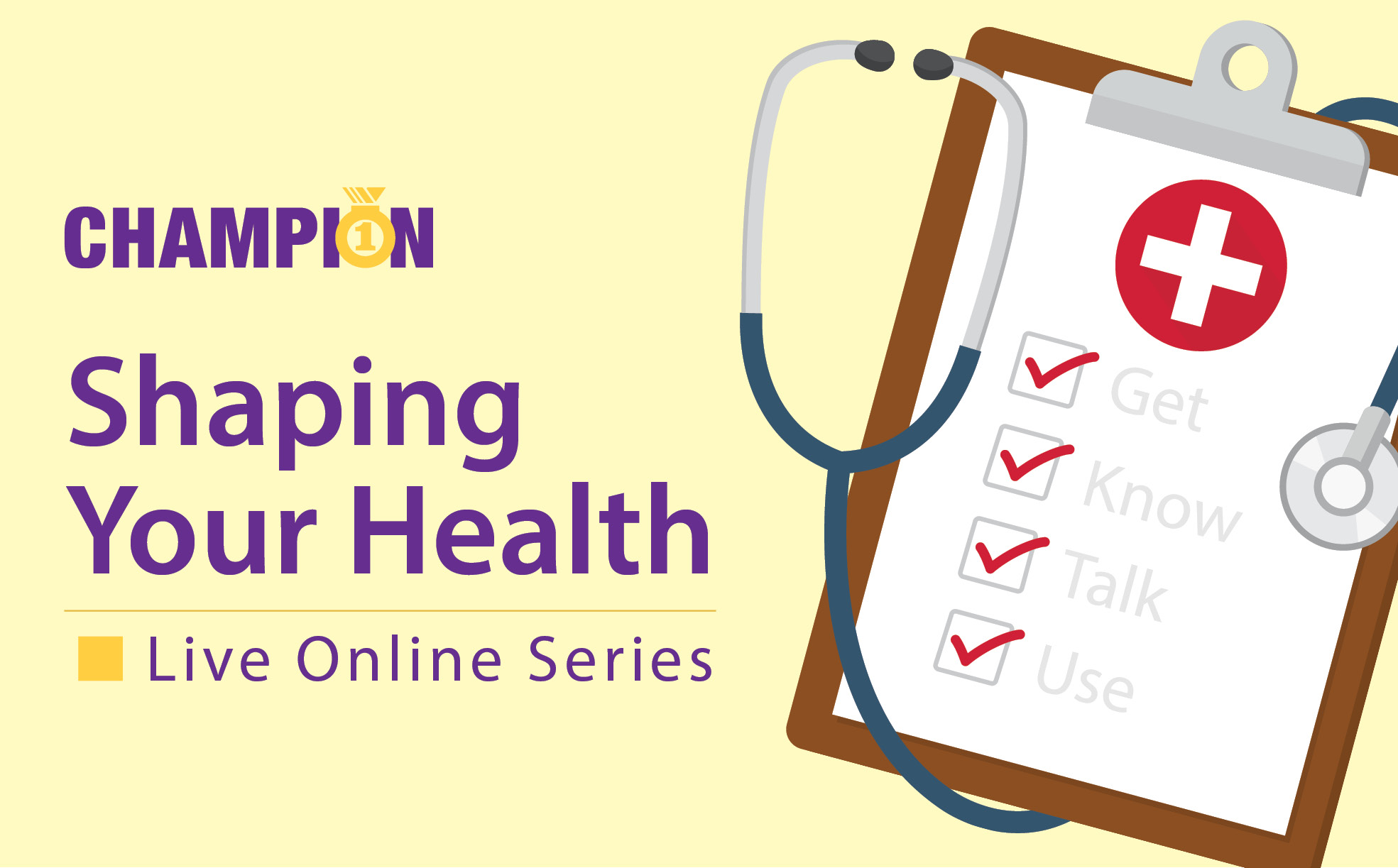 Illustration of a medical clipboard with items checked off: get, know talk use. Champion Shaping Your Health, live online series
