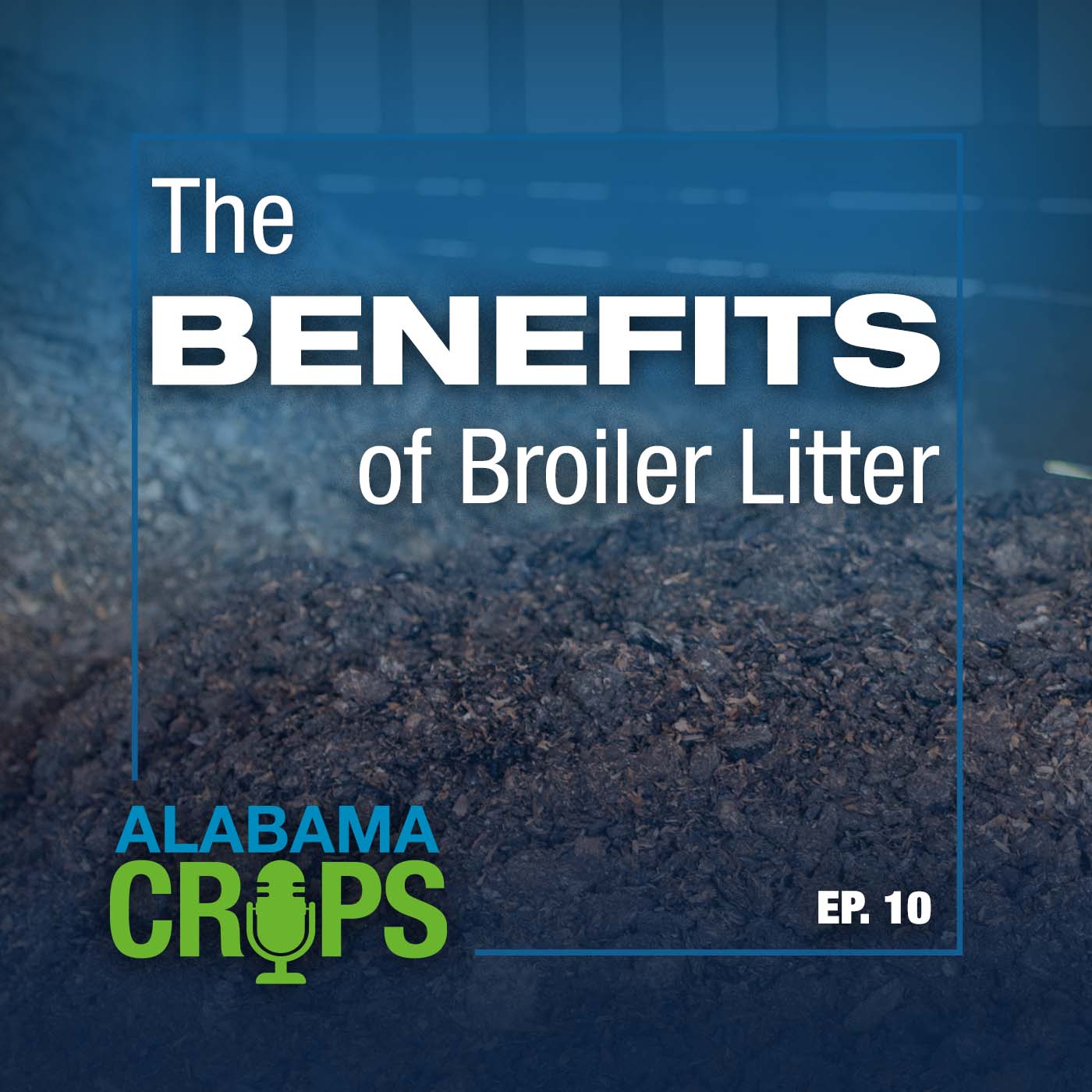 Episode 10 – Benefits of Broiler Litter to Row Crops
