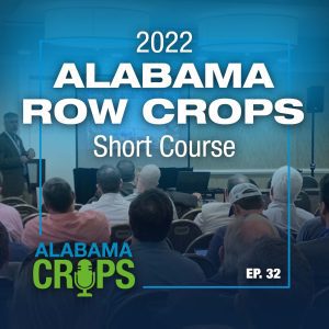Episode 32 – 2022 Alabama Row Crops Short Course