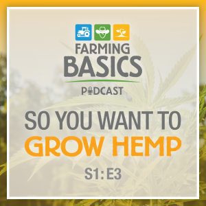 Season 1 – Episode 3 – So You Want to Grow Hemp