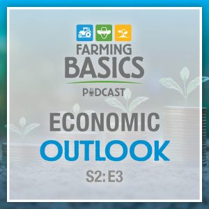 Farming Basics Podcast Economic Outlook