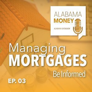 Alabama Money Podcast: Managing Mortgages:Be informed