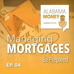 Alabama Money Podcast: Managing Mortgages: Be PREPARED