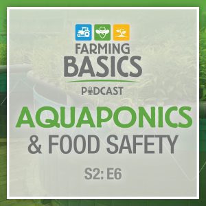 Farming Basics Podcast- Aquaponics & Food Safety