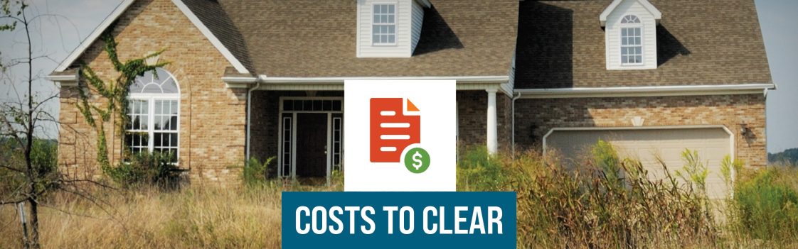 A picture of an abandoned, but newer, house with the words Costs to Clear.