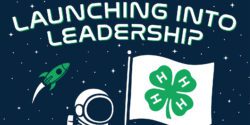 A stary, dark-blue background with an astronaut holding a 4-H flag. The words," Launching into Leadership" appear at the top.