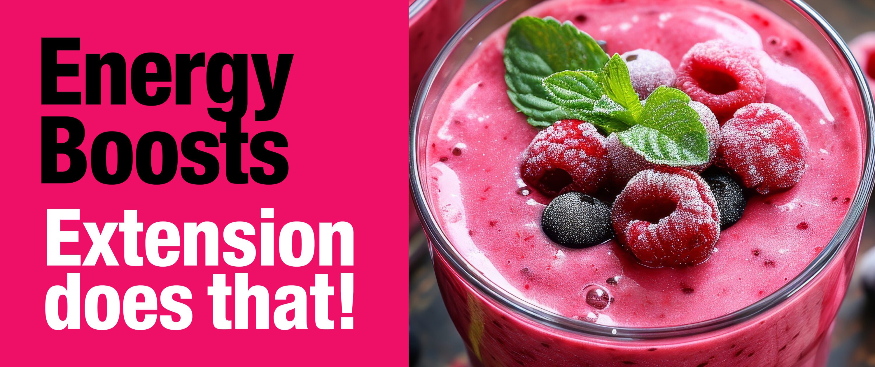 An image of a berry smoothie in a glass. To the left are the words, "Energy boost. Extension does that!"