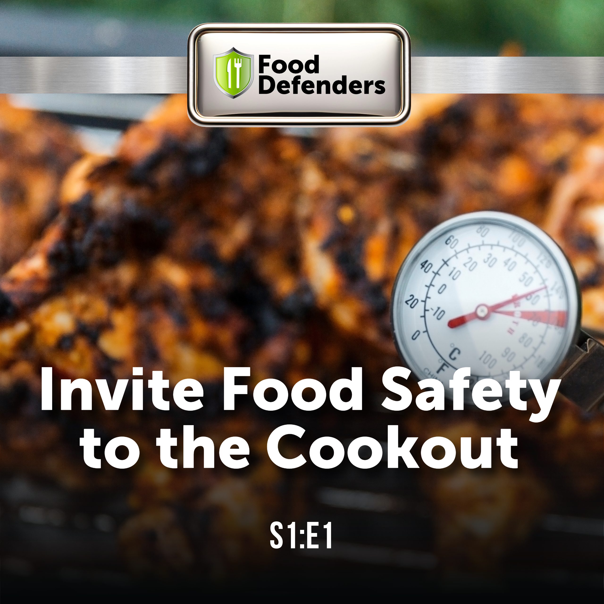 A square image of meat on a grill with a food thermometer. The image has the following words: S1E1 Invite Food Safety to the Cookout with the Food Defenders logo at the top.